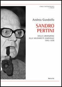 Sandro Pertini. Dalla liberazione alla solidarietà nazionale 1945-1978 - Andrea Gandolfo - copertina