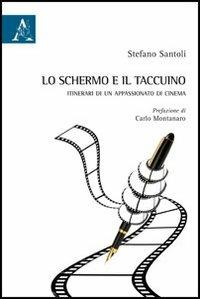 Lo schermo e il taccuino. Itinerari di un appassionato di cinema - Stefano Santoli - copertina