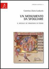 Un monumento da sfogliare. Il Messale de Firmonibus di Fermo. Ediz. illustrata - Caterina Zaira Laskaris - copertina