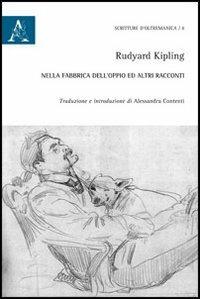 Nella fabbrica dell'oppio e altri racconti. Ediz. italiana e inglese - Rudyard Kipling - copertina