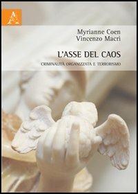 L' asse del caos. Criminalità organizzata e terrorismo - Myrianne Coen,Vincenzo Macrì - copertina