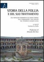 Storia della follia e del suo trattamento. Con particolare riferimento alle radici storiche, alla teorizzazione a agli sviluppi del pensiero di Jacques Lacan