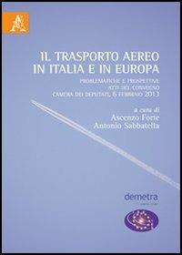 Il trasporto aereo in Italia e in Europa. Problematiche e prospettive. Atti del Convegno (Camera dei Deputati, 6 febbario 2013) - copertina