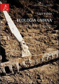 Ecologia umana. Le sfide etiche del rapporto uomo/ambiente - Luca Valera - copertina