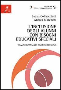 L' inclusione degli alunni con bisogni educativi speciali. Dalla normativa alla relazione educativa - Luana Collacchioni,Andrea Marchetti - copertina