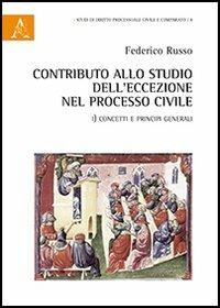 Contributo allo studio dell'eccezione nel processo civle. Concetti e principi generali - Federico Russo - copertina