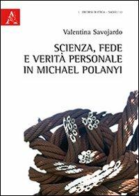 Scienza, fede e verità personale in Michael Polanyi - Valentina Savojardo - copertina