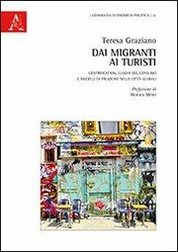 Dai migranti ai turisti. Gentrification, luoghi del consumo e modelli di fruizione nelle città globali - Teresa Graziano - copertina