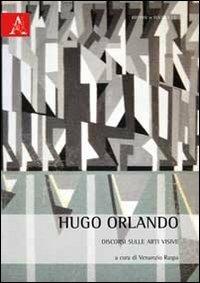 Hugo Orlando. Discorsi sulle arti visive - Venanzio Raspa - copertina