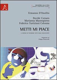 Metti mi piace. Il mondo di Facebook visto dagli adolescenti - Davide Corsaro,Marianna Mastropietro,Federico Turriziani Colonna - copertina