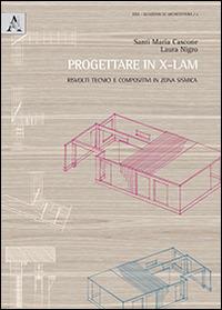 Progettare in X-LAM. Risvolti tecnici e compositivi in zona sismica - Santi M. Cascone,Laura Nigro - copertina