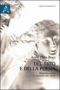 Del mito e della poesia. Demitizzazione e «ritorno del mito» - Anna Clara Bova - copertina