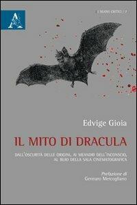 Il mito di Dracula. Dall'oscurità delle origini, ai meandri dell'inconscio al buio della sala cinematografica - Edvige Gioia - copertina