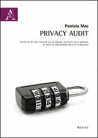 Privacy Audit. Checklist di valutazione sulle misure adottate dall'azienda in tema di protezione dei dati personali - Patrizia Meo - copertina