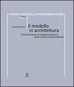 Il modello in architettura. Uno strumento di rappresentazione tanto arcaico quanto attuale