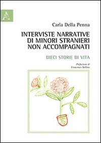 Interviste narrative di minori stranieri non accompagnati. Dieci storie di vita - Carla Della Penna - copertina