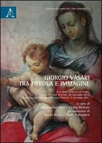 Giorgio Vasari tra parole e immagine. Atti delle Giornate di studio (Firenze-Roma, 20 novembre 2010-5 dicembre 2011) - Alessandro Masi,Chiara Barbato - copertina