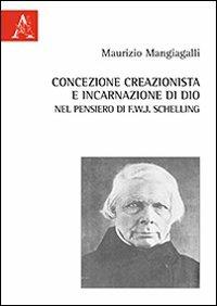 Concezione creazionista e incarnazione di Dio nel pensiero di F.W.J. Schelling - Maurizio Mangiagalli - copertina