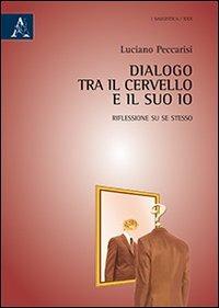 Dialogo tra il cervello e il suo Io. Riflessione su se stesso - Luciano Peccarisi - copertina