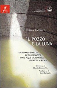 Il pozzo e la luna. Un percorso simbolico di trasformazione tra le acque e il femminile nell'epoca nuragica - Cristina Cattaneo - copertina