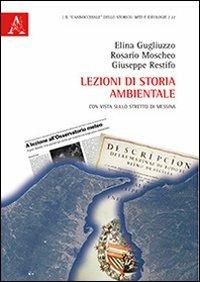 Lezioni di storia ambientale. Con vista sullo Stretto di Messina - Elina Gugliuzzo,Rosario Moscheo,Giuseppe Restifo - copertina