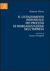 Il licenziamento individuale nei processi di riorganizzazione dell'impresa - Simone Varva - copertina