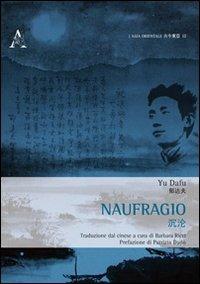 Naufragio. Ediz. italiana e cinese - Dafu Yu - copertina