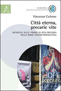 Città eterna, precarie vite. Inchiesta sulle forme di vita precaria nella Roma postmetropolitana - Vincenzo Carbone - copertina