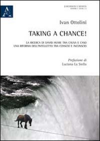 Taking a chance! La ricerca di David Hume tra causa e caso, una riforma dell'intelletto tra conscio e inconscio - Ivan Ottolini - copertina