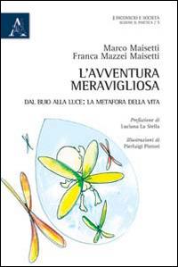 L' avventura meravigliosa. Interpretazione in chiave psicoanalitica di una gravidanza - Marco Maisetti,Franca Mazzei - copertina