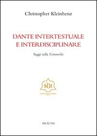 Dante intertestuale e interdisciplinare. Saggi sulla Commedia. Ediz. italiana, inglese, francese e tedesca - Christopher Kleinhenz - copertina