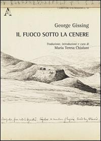 Il fuoco sotto la cenere. Ediz. italiana e inglese - George Gissing - copertina