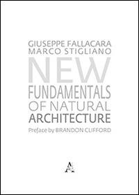 New fundamntals of natural architecture - Giuseppe Fallacara,Marco Stigliano - copertina