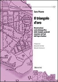 Il triangolo d'oro. Ricostruzione socio-demografica delle famiglie poderali stanziate nel sud dell'Agro-Pontino - Sara Pisano - copertina