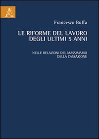 Le riforme el lavoro degli ultimi 5 anni. Nelle relazioni del massimario della cassazione - Francesco Buffa - copertina