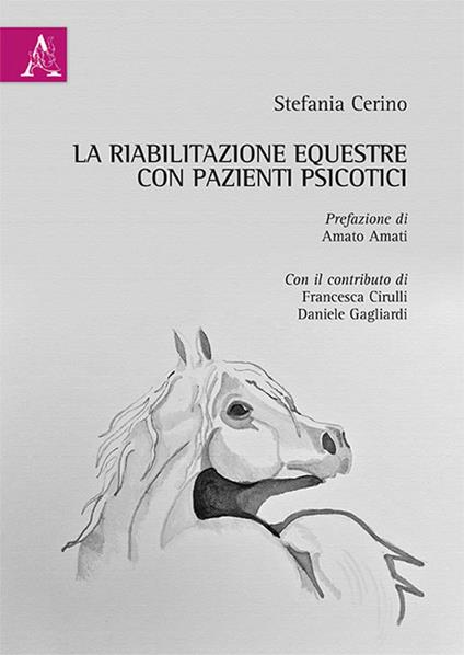 La riabilitazione equestre con pazienti psicotici - Stefania Cerino,Francesca Cirulli,Daniele Gagliardi - copertina