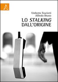 Lo stalking dall'origine - Umberto Tasciotti,Alfredo Bruno - copertina