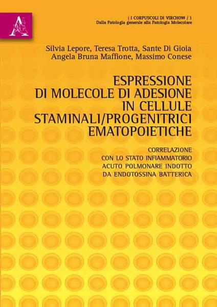 Espressione di molecole di adesione in cellule staminali/progenitrici ematopoietiche. Correlazione con lo stato infiammatorio acuto polmonare indotto... - Massimo Conese,Sante Di Gioia,Silvia Lepore - copertina