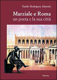 Marziale e Roma. Un poeta e la sua città - Emilio Rodríguez Almeida - copertina