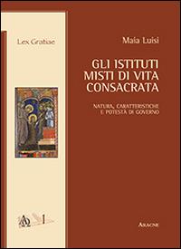 Gli istituti misti di vita consacrata. Natura, caratteristiche e potestà di governo - Maia Luisi - copertina