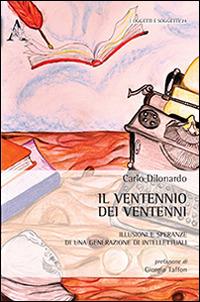 Il ventennio dei ventenni. Illusioni e speranze di una generazione di intellettuali - Carlo Dilonardo - copertina