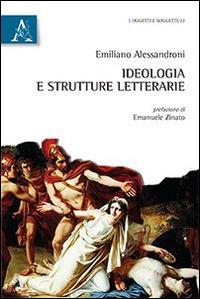 Ideologia e strutture letterarie - Emiliano Alessandroni - copertina