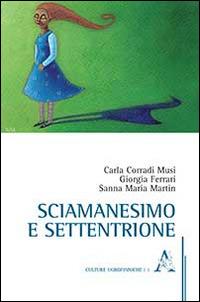 Sciamanesimo e settentrione - Carla Corradi Musi,Giorgia Ferrari,Sanna Maria Martin - copertina
