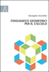 Fondamenti geometrici per il calcolo - Giuseppina Anatriello - copertina
