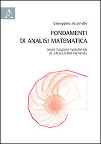 Fondamenti di analisi matematica. Dalle funzioni elementari al calcolo differenziale - Giuseppina Anatriello - copertina