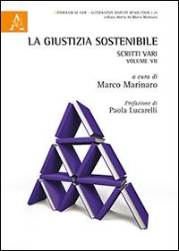 La giustizia sostenibile. Scritti vari. Vol. 7 - copertina