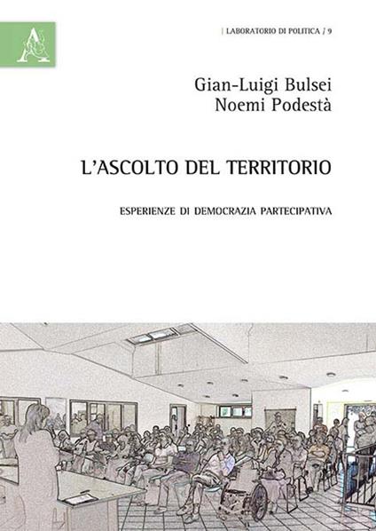L' ascolto del territorio. Esperienze di democrazia partecipativa - G. Luigi Bulsei,Noemi Podestà - copertina