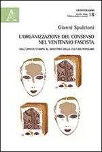 L' organizzazione del consenso nel ventennio fascista. Dall'ufficio stampa al ministero della cultura popolare