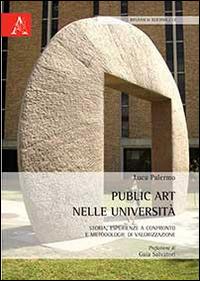 Public art nelle università. Storia, esperienze a confronto e metodologie di valorizzazione - Luca Palermo - copertina