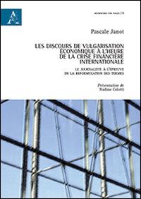 Les discours de vulgarisation économique à l'heure de la crise financière internationale. Le journaliste à l'épreuve de la reformulation des termes - Pascale Janot - copertina